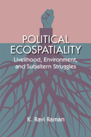 Political Ecospatiality: Livelihood, Environment and Subaltern Struggles B0C22WRR77 Book Cover