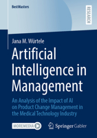 Artificial Intelligence in Management: An Analysis of the Impact of AI on Product Change Management in the Medical Technology Industry 3658467312 Book Cover