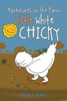 Adventures on the Farm: Little White Chicky 1640289224 Book Cover