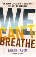 We Can't Breathe: On Black Lives, White Lies, and the Art of Survival 1250174538 Book Cover