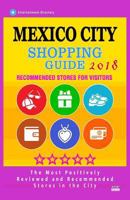 Mexico City Shopping Guide 2018: Best Rated Stores in Mexico City, Mexico - Stores Recommended for Visitors, (Shopping Guide 2018) 1986621855 Book Cover