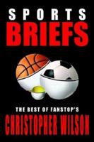 Sports Briefs: The Best of Fanstop's Christopher Wilson 141076902X Book Cover