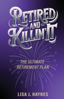 Retired and Killin' It: The Ultimate Retirement Plan B0FH5BP59B Book Cover