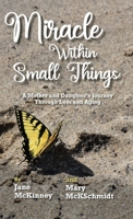 Miracle Within Small Things: A Mother and Daughter's Journey Through Loss and Aging 1958363588 Book Cover