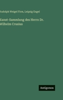 Kunst-Sammlung des Herrn Dr. Wilhelm Crusius (German Edition) 3386181937 Book Cover
