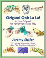 Origami Ooh La La!: Action Origami for Performance and Play 1456439642 Book Cover