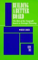 Building a Better Board: Book II : The Role of the Nonprofit Board in Strategic Planning (Building a Better Board, Book II) 0930807294 Book Cover