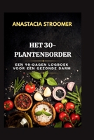 HET 30-PLANTENBORDER: EEN 90-DAGEN LOGBOEK VOOR EEN GEZONDE DARM (Dutch Edition) B0GZW65KR4 Book Cover