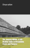 The Journey Within: A Self-Healing Guide to Reclaiming Peace and Purpose (self help) B0DTKMT57D Book Cover