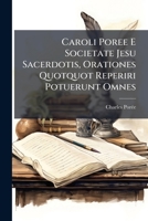 Caroli Poree E Societate Jesu Sacerdotis, Orationes Quotquot Reperiri Potuerunt Omnes ... 1179276787 Book Cover