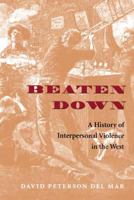 Beaten Down: A History of Interpersonal Violence in the West 0295985054 Book Cover