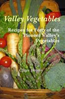 Valley Vegetables: Recipes for Forty of the Pioneer Valley's Vegetables 1937146111 Book Cover