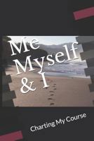 Me Myself & I: Charting My Course 1793078467 Book Cover