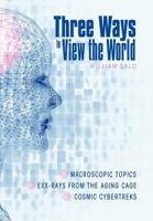 Three Ways to View the World 1452557306 Book Cover