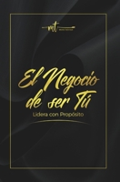 El Negocio de ser Tú. Lidera con Propósito (Spanish Edition) B0GSFNJFH6 Book Cover
