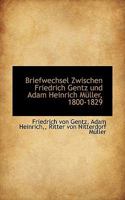 Briefwechsel Zwischen Friedrich Gentz Und Adam Heinrich M�ller, 1800-1829 (Classic Reprint) 1116837846 Book Cover