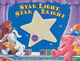Star Light, Star Bright: A Magic Glow Book With Peek-Inside Flaps (Magic Glow Book with Peek-Inside Flaps) 1581170009 Book Cover