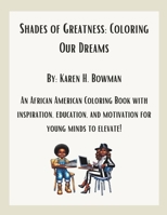Shades of Greatness: Coloring Our Dreams B0CPV6KFSC Book Cover