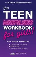 The Teen Mindfulness Workbook for Girls: 200+ Journal Prompts to Encourage Gratitude, Ease Anxiety, and Increase Self-Esteem B0DQL91TQ2 Book Cover