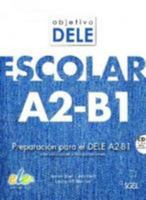 Objetivo Dele Escolar A2-B1: Student Book with CD: Preparacion Para el Dele A2-B1 Con Soluciones y Transcripciones 8497789210 Book Cover