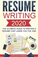 Resume: Writing 2020 The Ultimate Guide to Writing a Resume that Lands YOU the Job! (Resume Writing, Cover Letter, CV, Jobs, Career, Interview) 1653748206 Book Cover