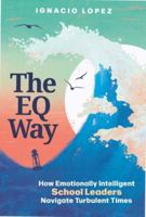 The EQ Way: How Emotionally Intelligent School Leaders Navigate Turbulent Times 1416632700 Book Cover