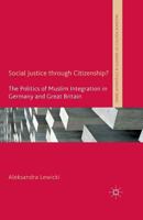 Social Justice Through Citizenship?: The Politics of Muslim Integration in Germany and Great Britain 134949352X Book Cover