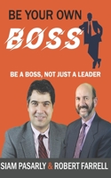 Be Your Own Boss: Be a Boss, Not Just a Leader B0BL4ZRV53 Book Cover