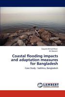 Coastal flooding impacts and adaptation measures for Bangladesh: Case Study : Satkhira, Bangladesh 384730710X Book Cover