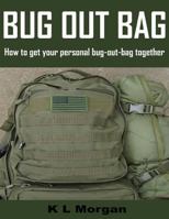 Bug Out Bag: How to Get Your Personal Bug-Out-Bag Together 1484050517 Book Cover