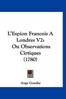 L'Espion Francois A Londres V2: Ou Observations Cirtiques (1780) 1166315339 Book Cover