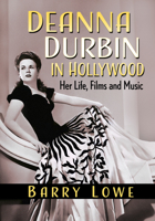 Deanna Durbin in Hollywood: Her Life, Films and Music 1476685339 Book Cover