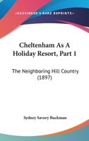 Cheltenham As A Holiday Resort, Part 1: The Neighboring Hill Country 1166574008 Book Cover