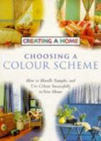 Choosing a Colour Scheme (Creating a Home) 0706376544 Book Cover