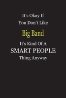 It's Okay If You Don't Like Big Band It's Kind Of A Smart People Thing Anyway: Blank Lined Notebook Journal Gift Idea 1697320635 Book Cover