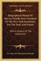 Biographical Sketch of Harvey Prindle Peet, President of the New York Institution for the Deaf and Dumb: With a History of the Institution 1428662162 Book Cover