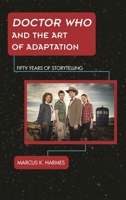 Doctor Who and the Art of Adaptation: Fifty Years of Storytelling (Science Fiction Television) 1442232846 Book Cover