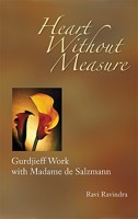 Heart without Measure: Gurdjieff Work with Madame de Salzmann 1596750006 Book Cover