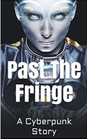 Past the Fringe: A Cyberpunk Story B0C6G9X7P4 Book Cover