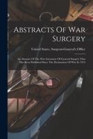 Abstracts Of War Surgery; An Abstract Of The War Literature Of General Surgery That Has Been Published Since The Declaration Of War In 1914 101775005X Book Cover