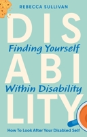 Unapologetically Disabled: Looking After Your Disabled Self 1805017152 Book Cover