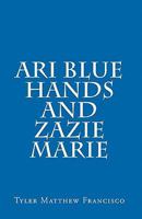 Ari Blue Hands and Zazie Marie 1450514766 Book Cover
