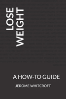 LOSE WEIGHT: A HOW-TO GUIDE B0924M2J34 Book Cover