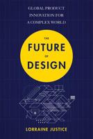 The Future of Design: Global Product Innovation for a Complex World 1473684676 Book Cover