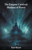 The Enigma Carnival: Illusions of Power B0CPCWNJV2 Book Cover