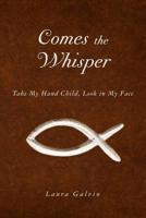 Comes the Whisper: Take My Hand Child, Look in My Face 1500256412 Book Cover