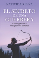 El Secreto de Una Guerrera: Cómo ganar tus grandes batallas B0BSY2Q641 Book Cover
