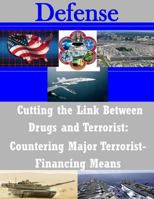 Cutting the Link Between Drugs and Terrorist: Countering Major Terrorist- Financing Means 1502947714 Book Cover