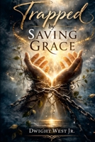 Trapped by Saving Grace: Poems of Light Loss & Letting Go 1105615804 Book Cover