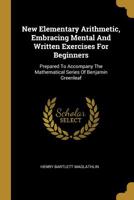 New Elementary Arithmetic, Embracing Mental and Written Exercises, for Beginners 0353987395 Book Cover